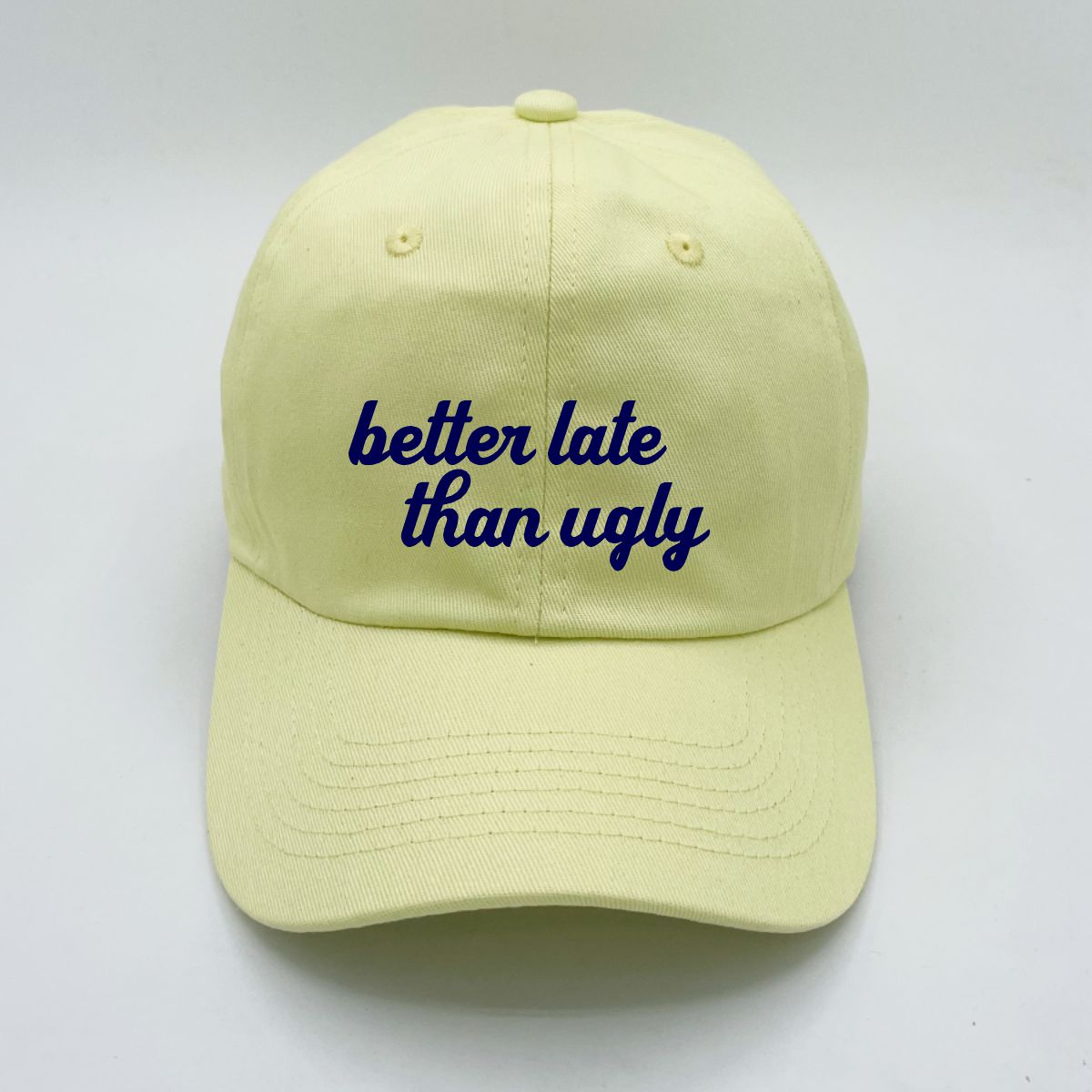 Better Late Than Ugly | LC Elizabeth Original | Embroidered Unstructured Dad Hat
