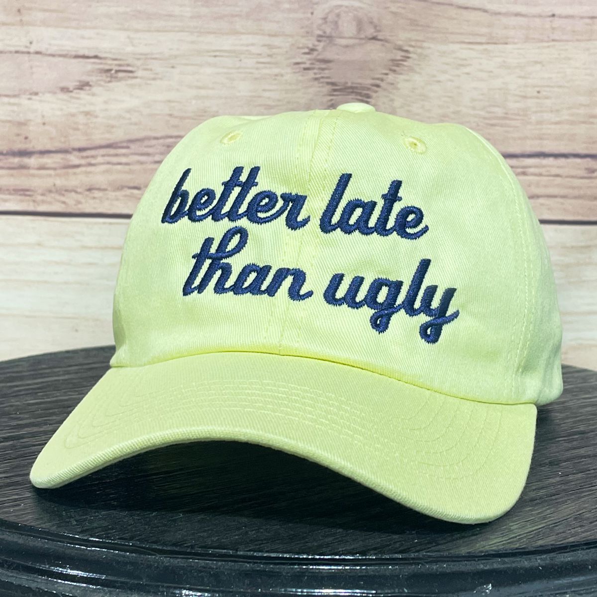 Better Late Than Ugly | LC Elizabeth Original | Embroidered Unstructured Dad Hat