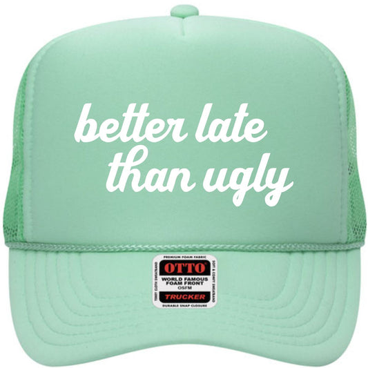 Better Late Than Ugly | LC Elizabeth Original | Embroidered Trucker Hat