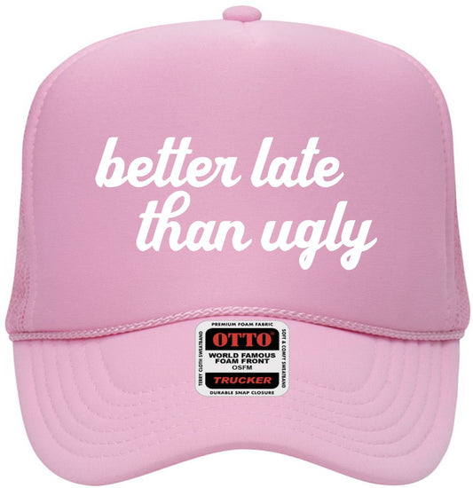 Better Late Than Ugly | LC Elizabeth Original | Embroidered Trucker Hat
