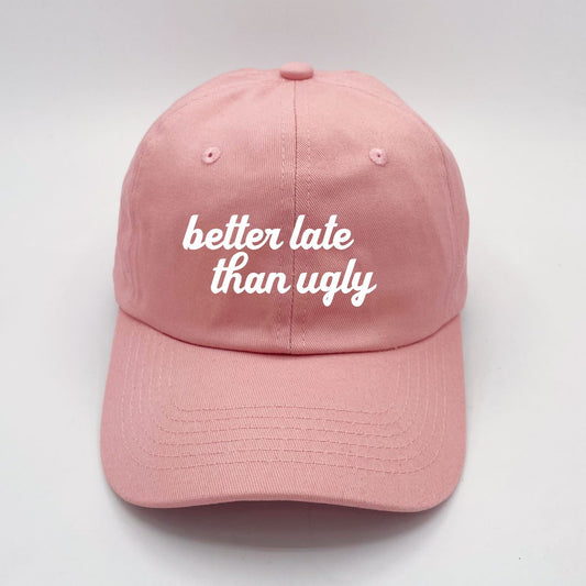 Better Late Than Ugly | LC Elizabeth Original | Embroidered Unstructured Dad Hat