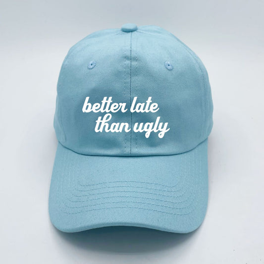 Better Late Than Ugly | LC Elizabeth Original | Embroidered Unstructured Dad Hat