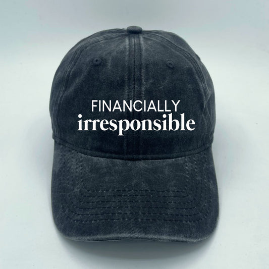 Financially Irresponsible | LC Elizabeth Original | Embroidered Unstructured Dad Hat