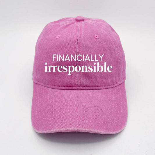 Financially Irresponsible | LC Elizabeth Original | Embroidered Unstructured Dad Hat