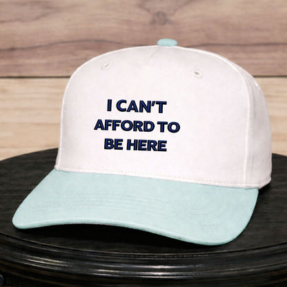 I Can't Afford to be Here | LC Elizabeth Original | Embroidered Hat